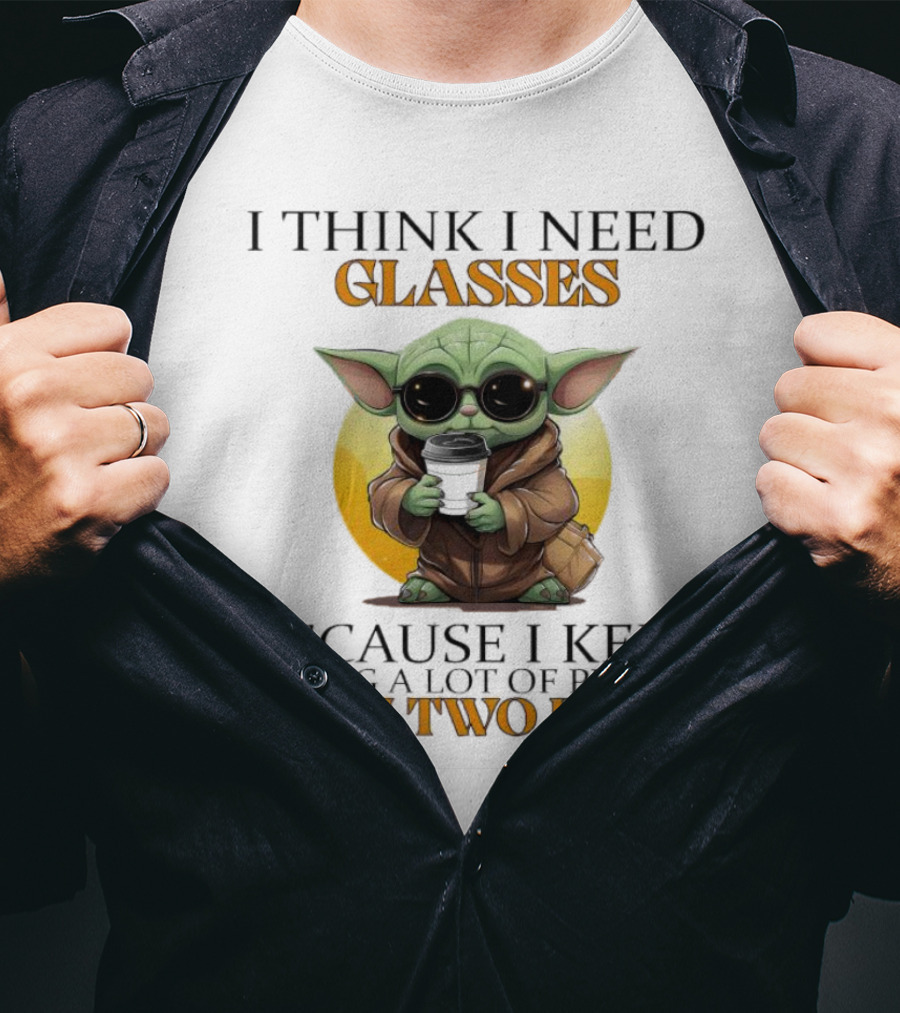 I Think I Need Glasses Because I Keep Seeing A Lot Of People With Two Faces Baby Yoda T-Shirt