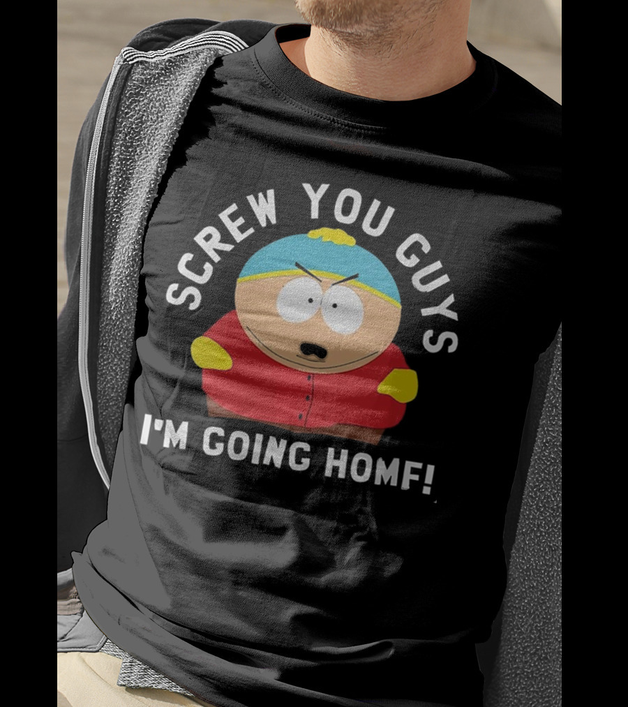 Screw You Guys I'm Going Home Cartman South Park Funny Gift T-Shirt