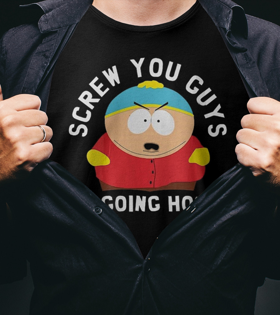 Screw You Guys I'm Going Home Cartman South Park Funny Gift T-Shirt