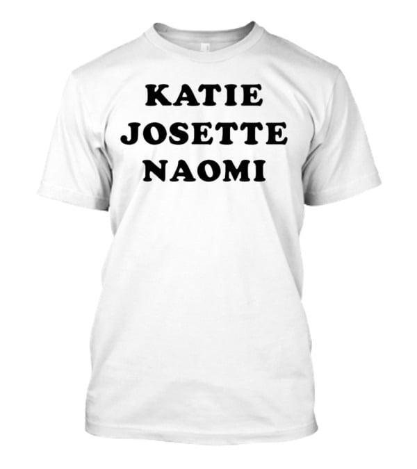 KATIE JOSETTE NAOMI T-Shirt