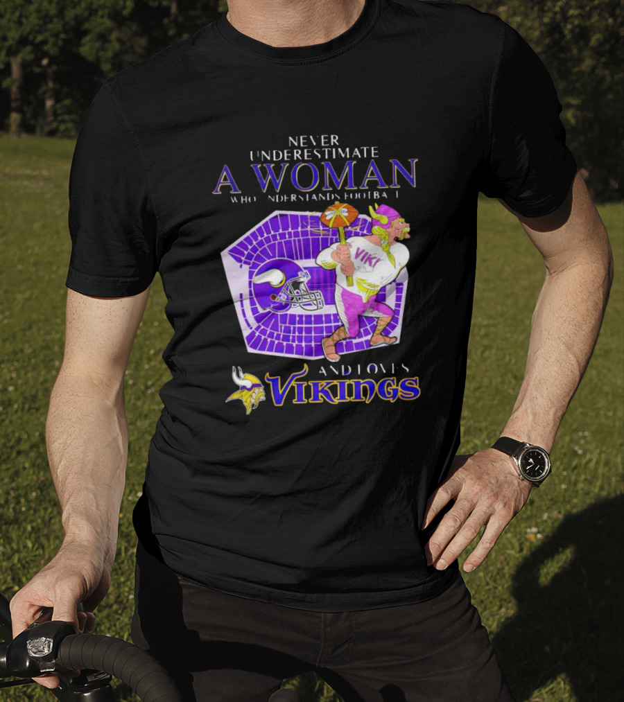 Never Underestimate A Woman Who Understands Football And Loves Minnesota Vikings Vikings T-Shirt