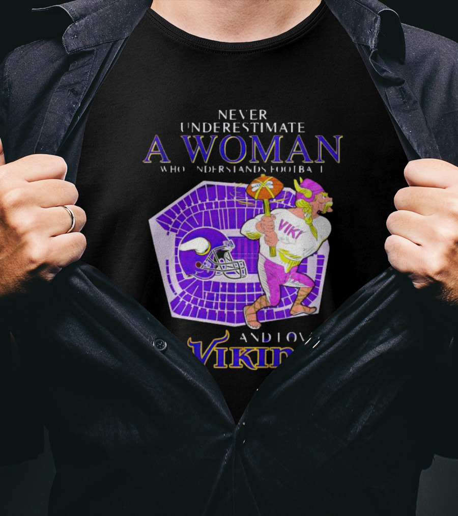 Never Underestimate A Woman Who Understands Football And Loves Minnesota Vikings Vikings T-Shirt