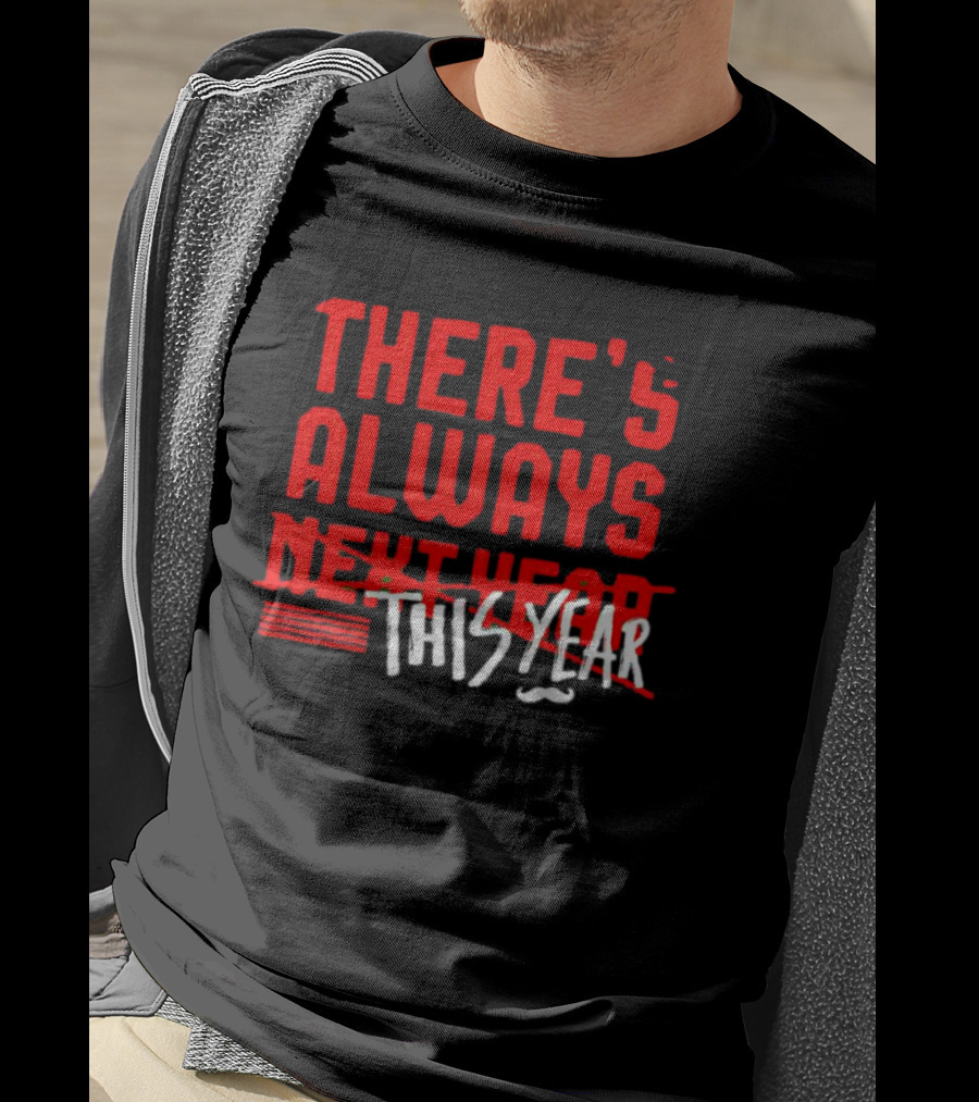 There's Always This Year Cincinnati T-Shirt