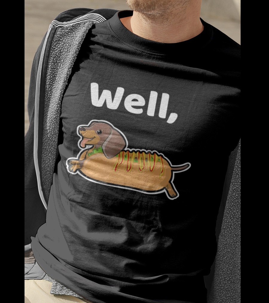 Well Hot Dog Dachshund T-Shirt