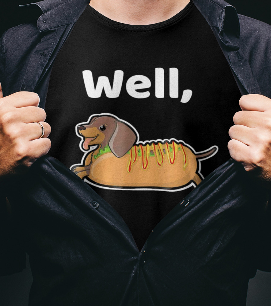 Well Hot Dog Dachshund T-Shirt