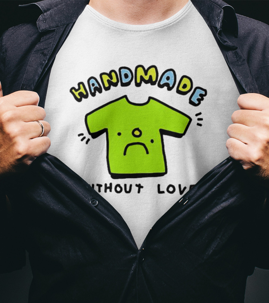 Handmade Without Love Sad Green T-Shirt