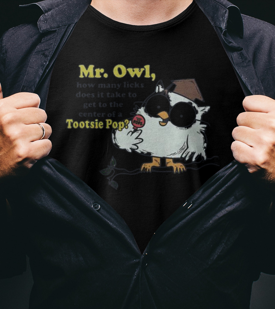 Mr Owl How Many Licks Does It Take To Get To The Center Tootsie Pop T-Shirt