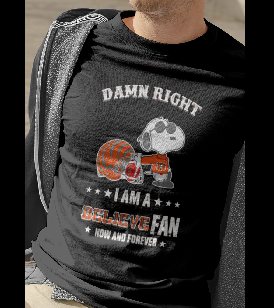 Damn Right I Am A Believe Fan Now And Forever Snoopy Cincinnati Bengals T-Shirt