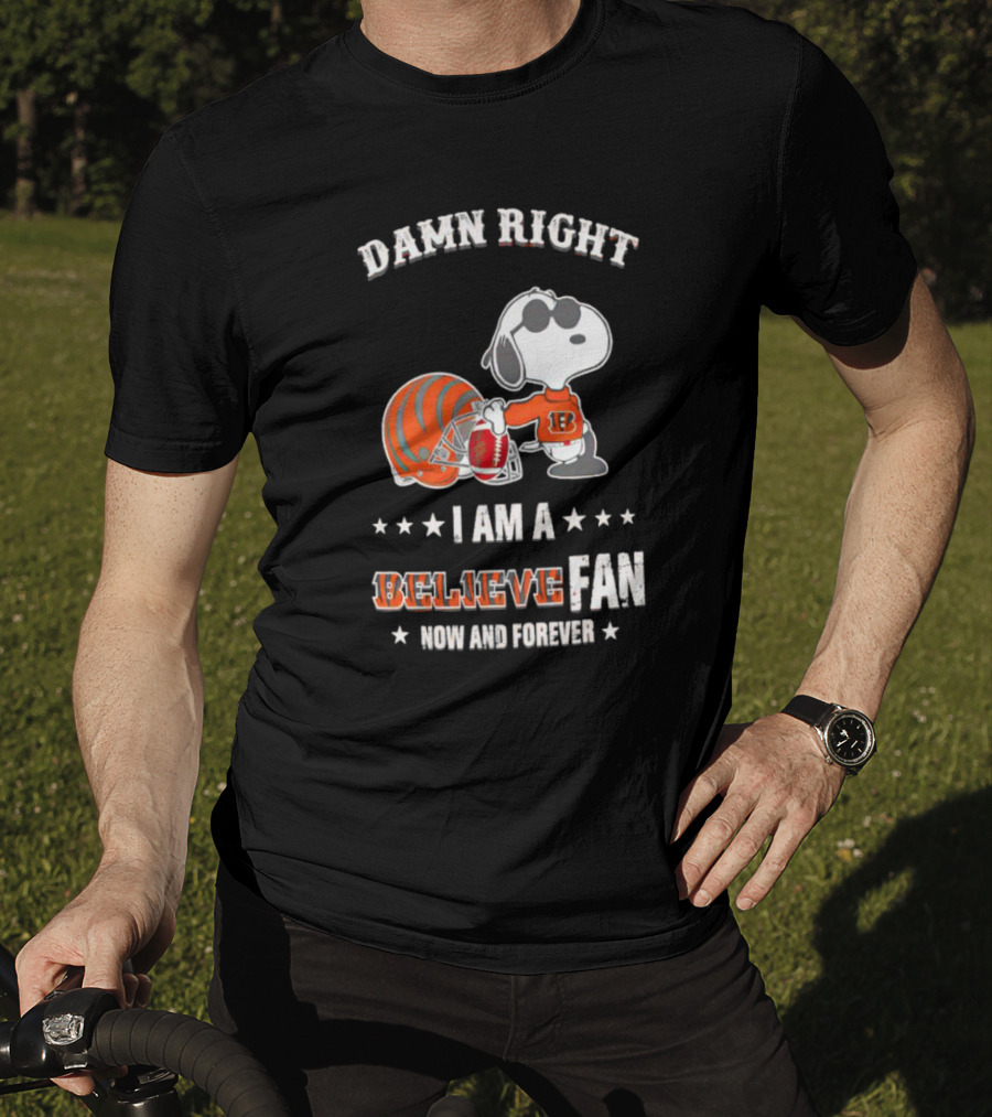 Damn Right I Am A Believe Fan Now And Forever Snoopy Cincinnati Bengals T-Shirt