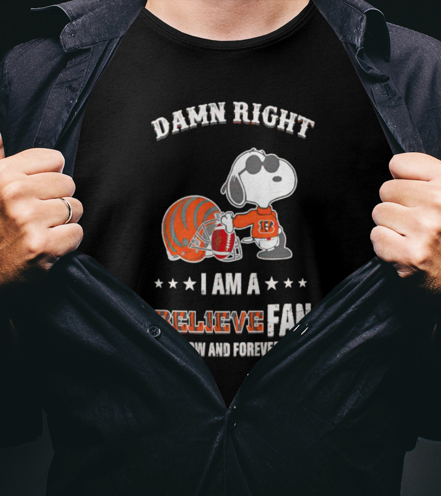 Damn Right I Am A Believe Fan Now And Forever Snoopy Cincinnati Bengals T-Shirt