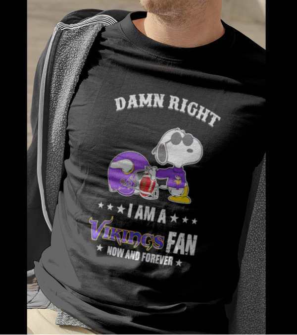 Snoopy Damn Right I Am A Vikings Fan Now And Forever T-Shirt