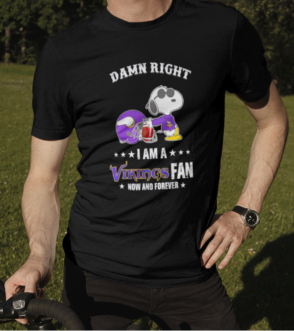 Snoopy Damn Right I Am A Vikings Fan Now And Forever T-Shirt