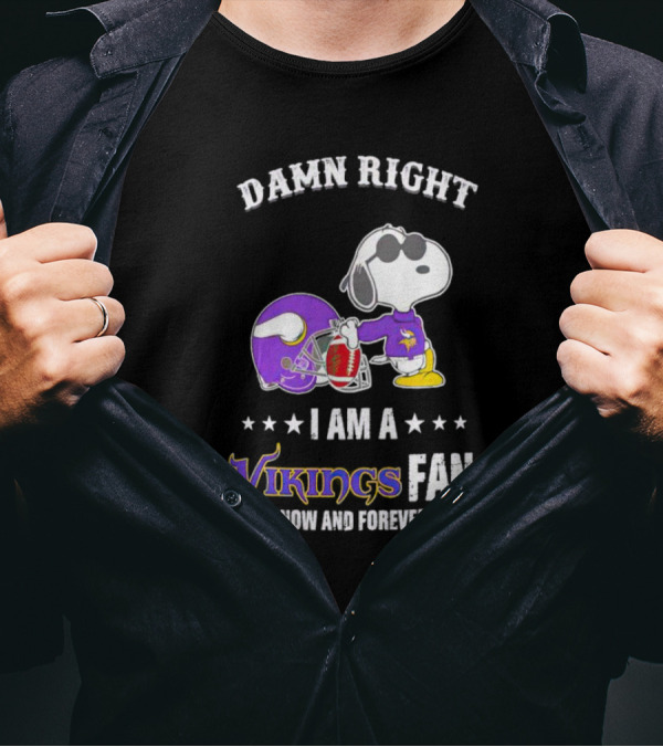 Snoopy Damn Right I Am A Vikings Fan Now And Forever T-Shirt