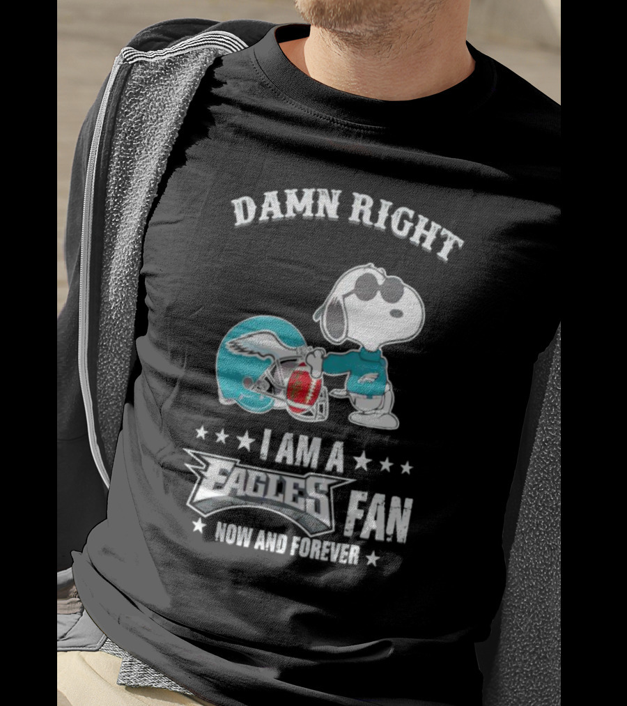 Damn Right I Am A Philadelphia Eagles Fan Now And Forever Snoopy T-Shirt