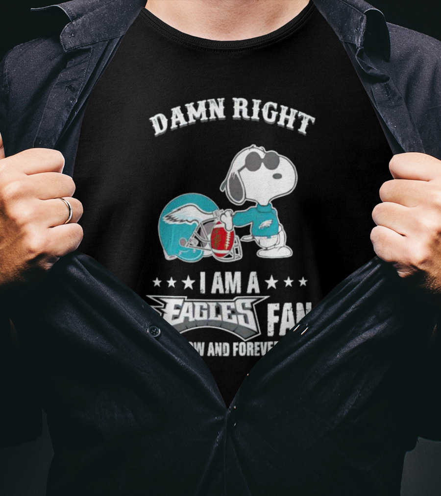 Damn Right I Am A Philadelphia Eagles Fan Now And Forever Snoopy T-Shirt