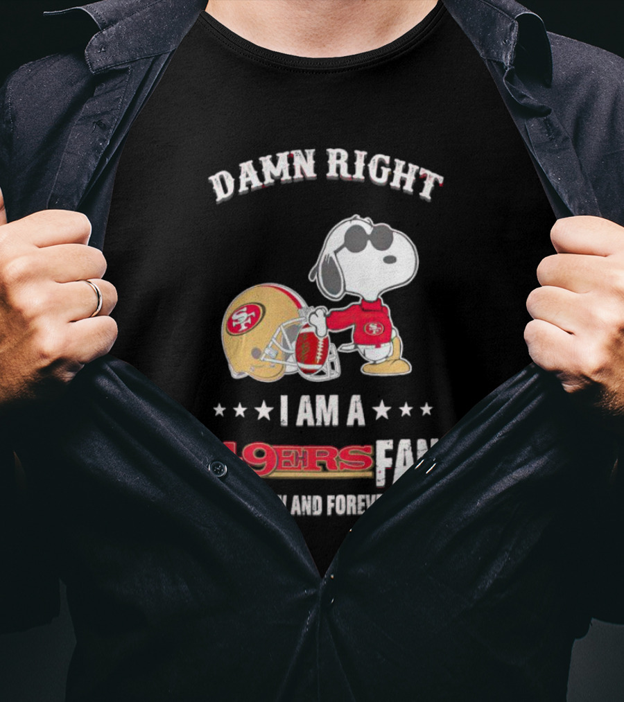 Damn Right I Am A San Francisco 49ers Fan Now And Forever Snoopy T-Shirt