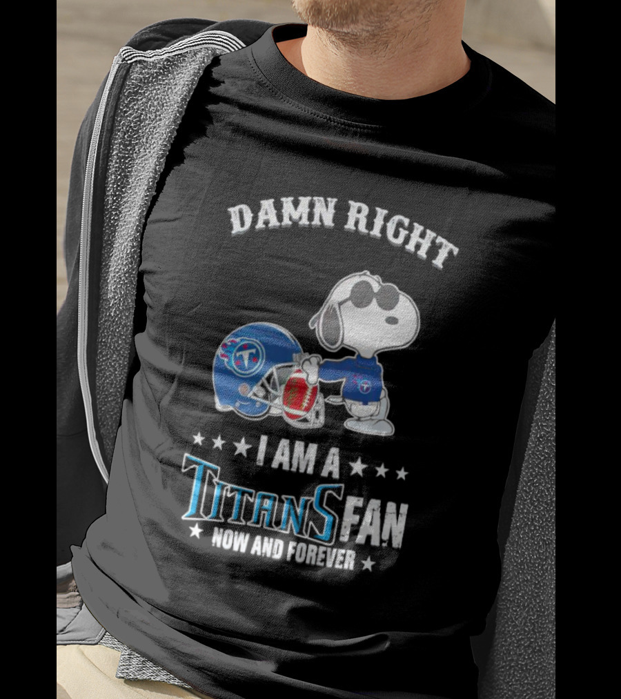 Damn Right Snoopy I Am A Tennessee Titans Fan Now And Forever T-Shirt