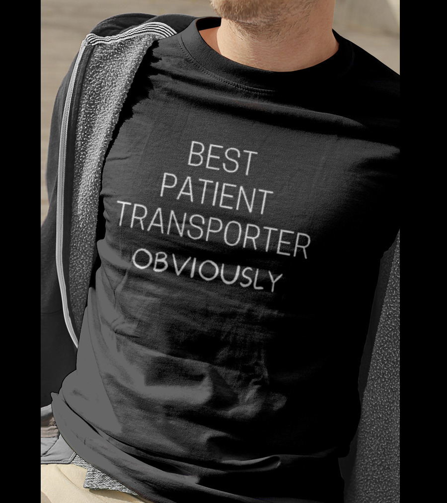 Best Patient Transporter Obviously T-Shirt