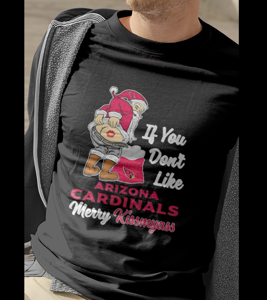 If You Don't Like Arizona Cardinals Merry Kissmyass Santa T-Shirt