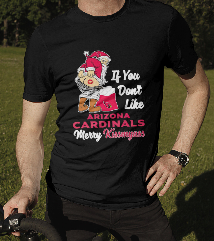 If You Don't Like Arizona Cardinals Merry Kissmyass Santa T-Shirt