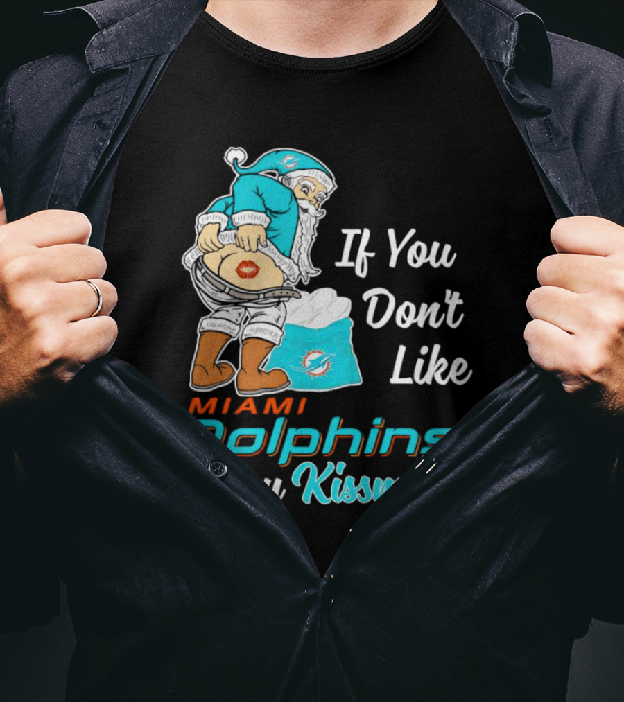 If You Don't Like Miami Dolphins Merry Kissmyass T-Shirt