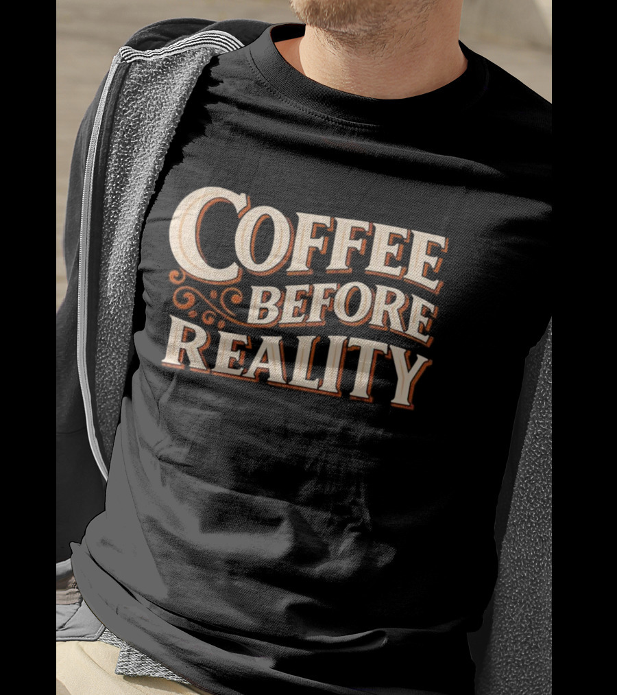 Coffee Before Reality Motivation Typography T-Shirt