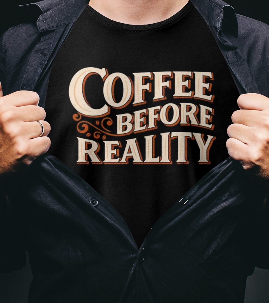 Coffee Before Reality Motivation Typography T-Shirt