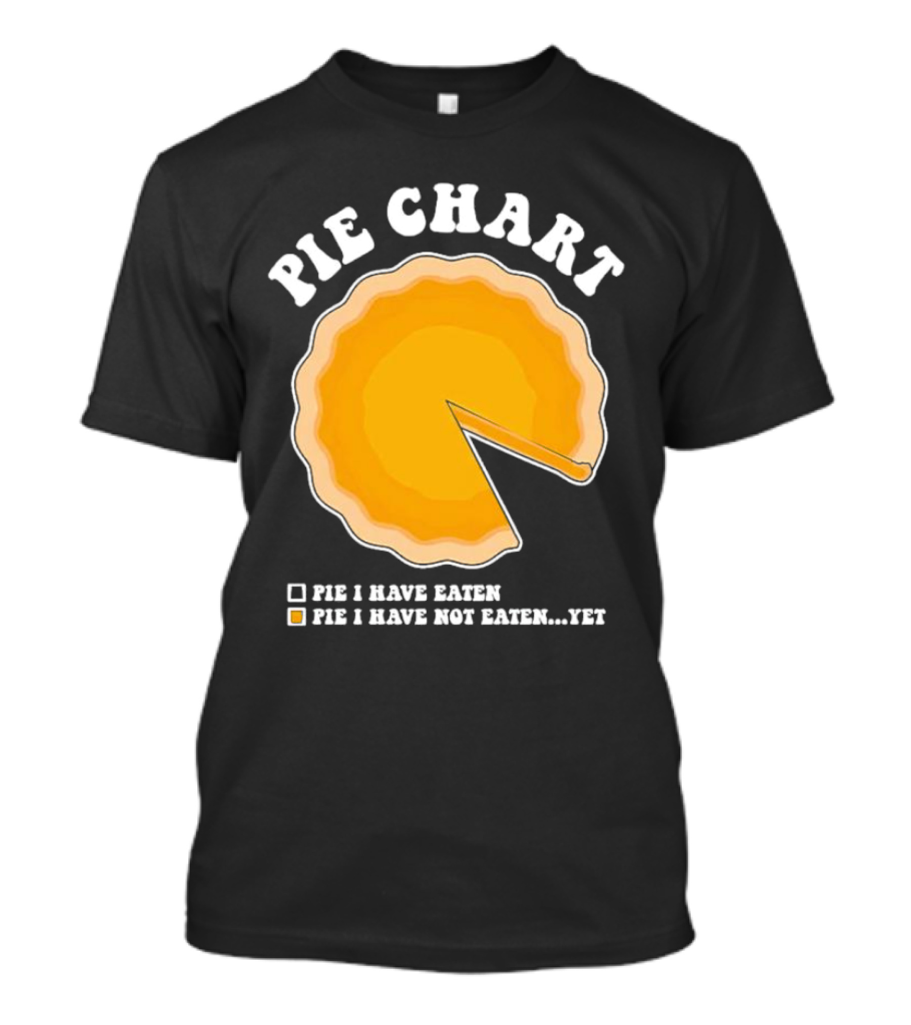 Pie Chart Humorous Pie I Have Not Eaten Yet T-Shirt