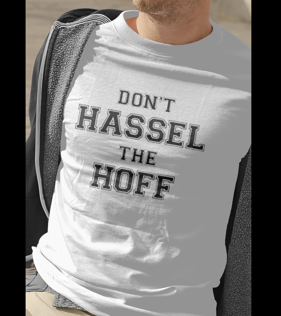 Don’t Hassel The Hoff T-Shirt