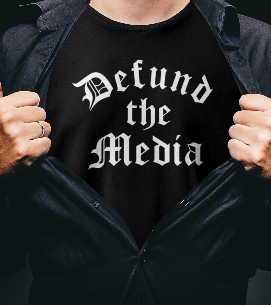 Get It Now Defund The Media T-Shirt