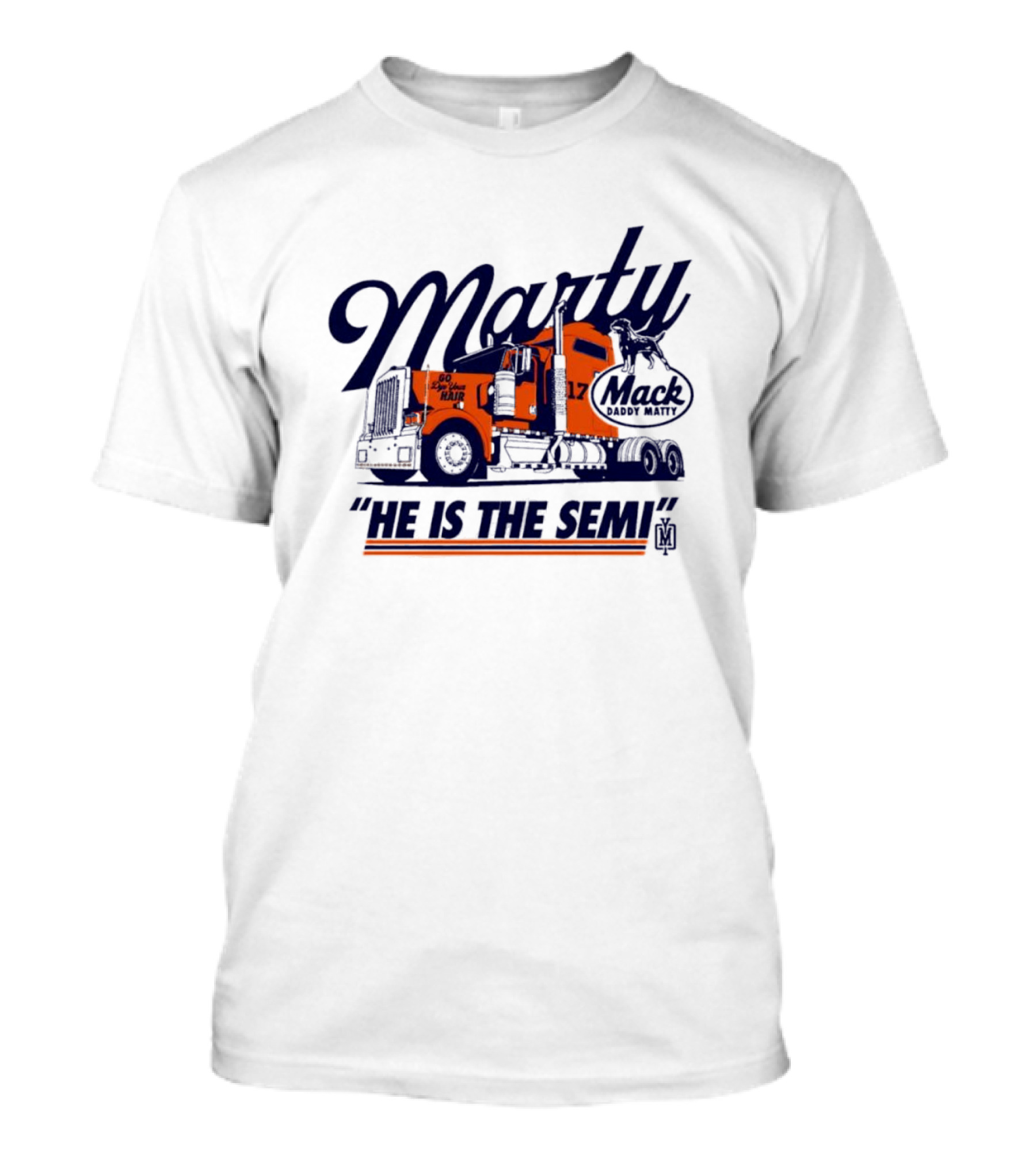 Marty Mack Daddy Matt He Is The Semi 17 T-Shirt