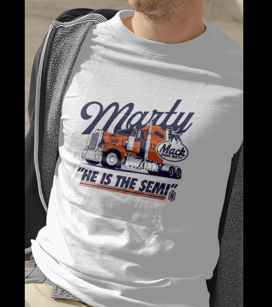 Marty Mack Daddy Matt He Is The Semi 17 T-Shirt