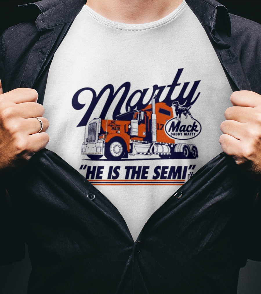 Marty Mack Daddy Matt He Is The Semi 17 T-Shirt