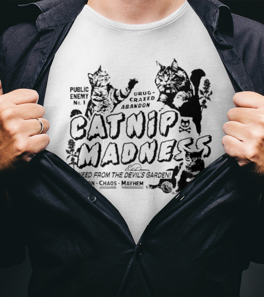 Public Enemy No. 1 Drug-Crazed Abandon Catnip Madness A Weed From The Devil's Garden Delusion Chaos Mayhem T-Shirt