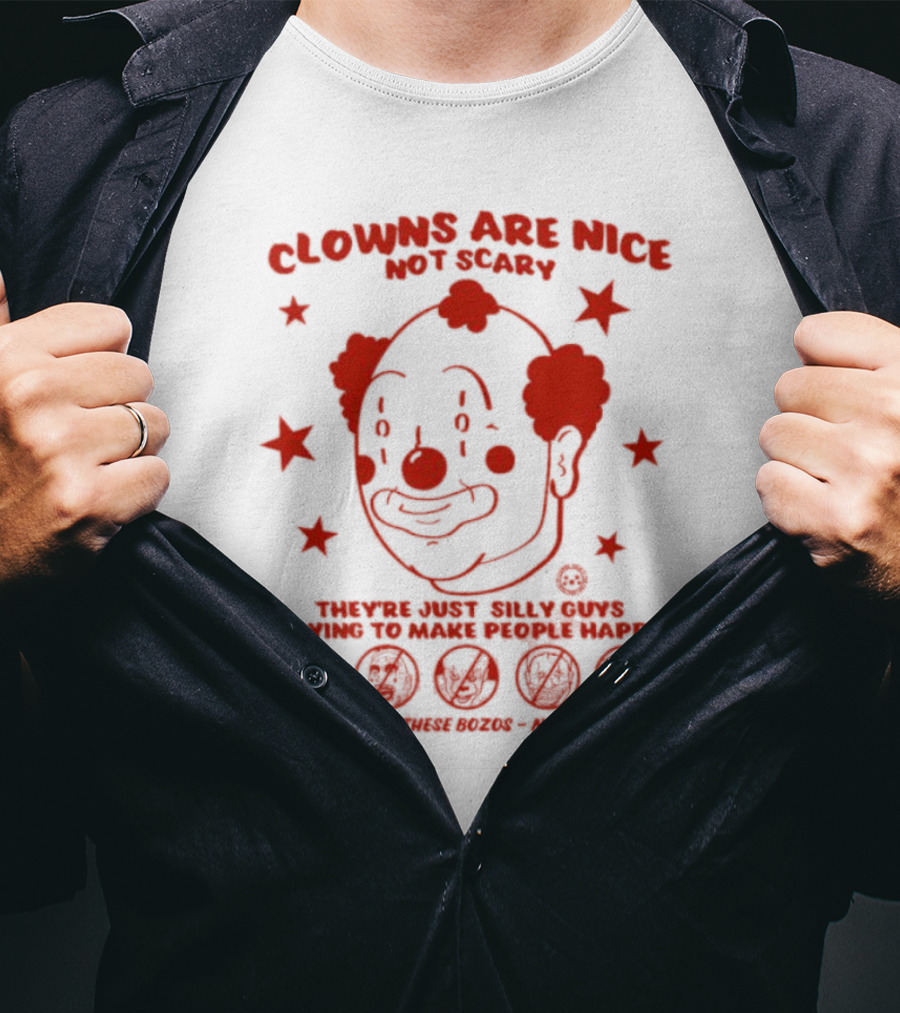 Clowns Are Nice Not Scary They’re Just Silly Guys Trying To Make People Happy Get Rid Of These Bozos Not Bozo T-Shirt