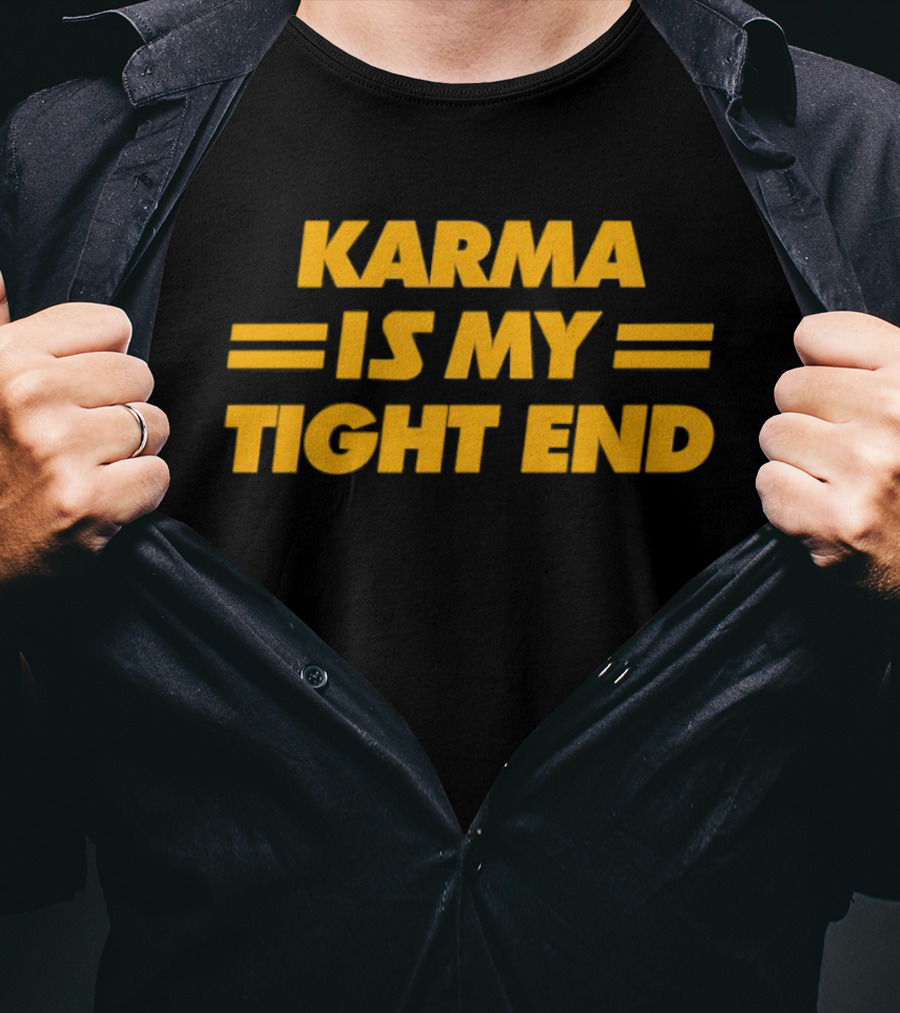 Karma Is My Tight End T-Shirt