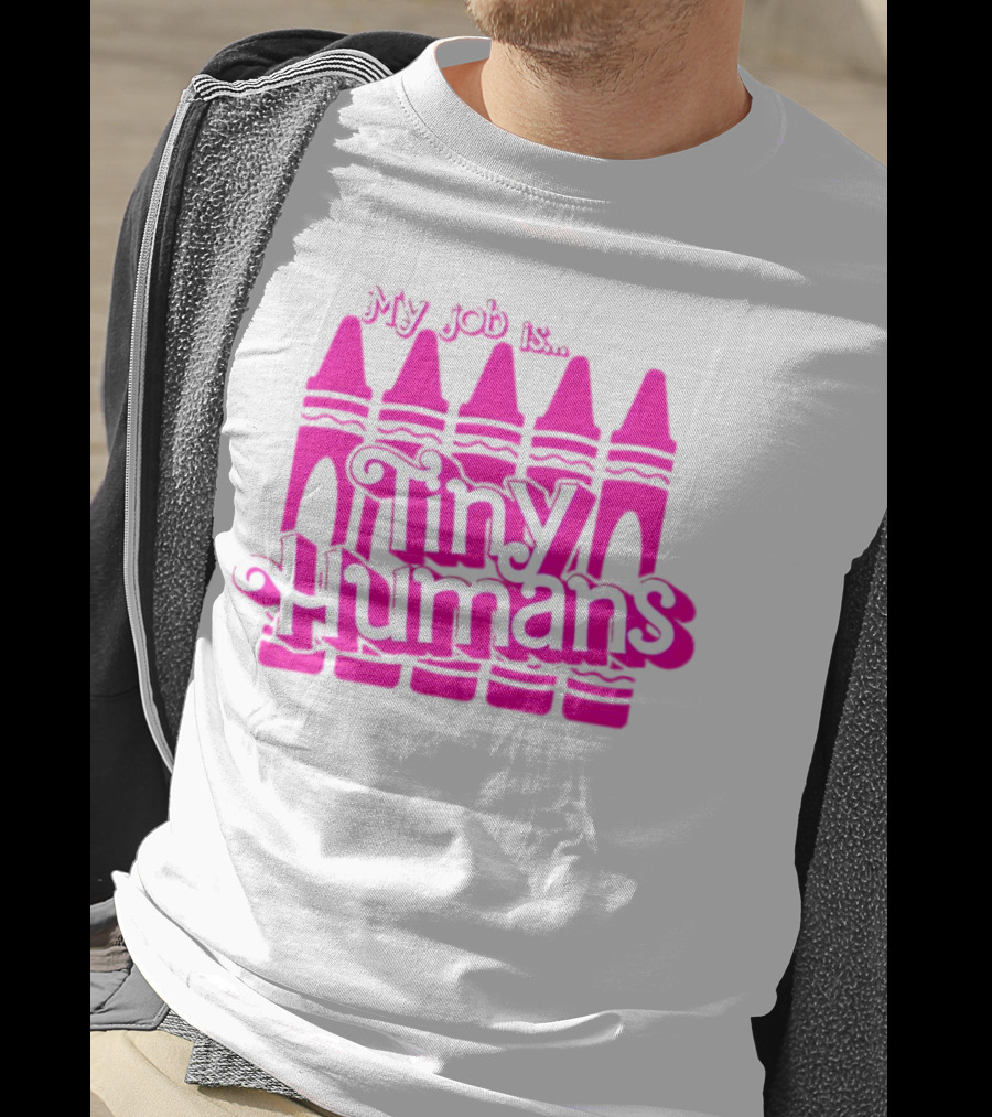 My Job Is Tiny Humans Pink Crayons T-Shirt