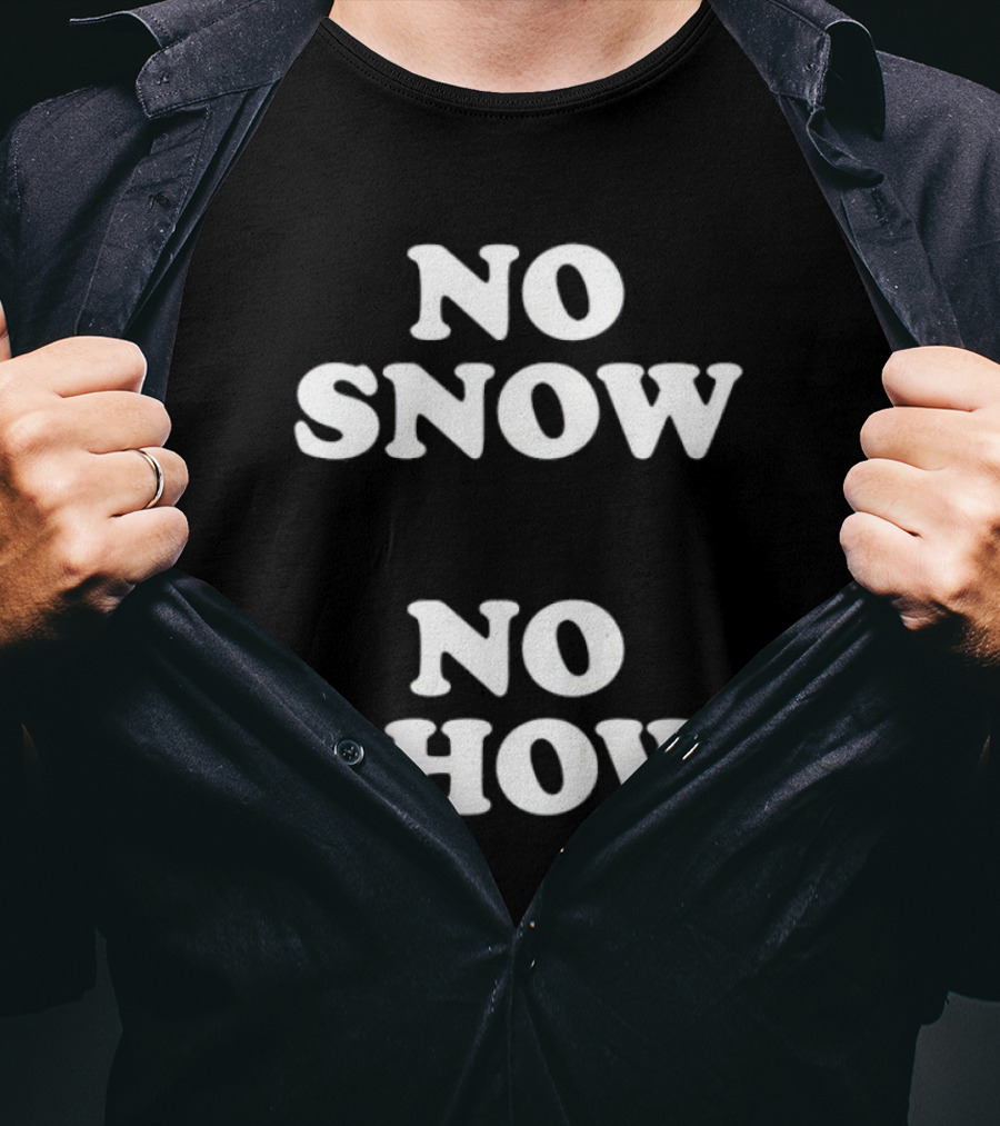 No Snow No Show T-Shirt