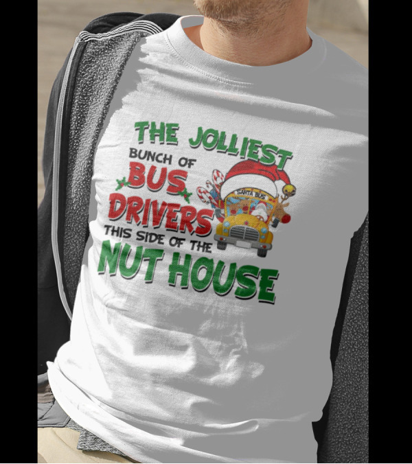 The Jolliest Bunch Of Bus Drivers This Side Of The Nut House Christmas Party Bus With Santa Hat And Reindeer T-Shirt