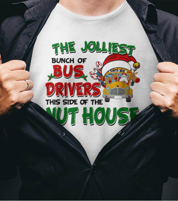 The Jolliest Bunch Of Bus Drivers This Side Of The Nut House Christmas Party Bus With Santa Hat And Reindeer T-Shirt