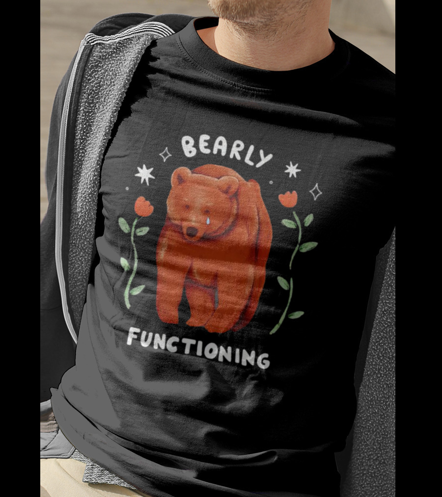 Bearly Functioning Sad Bear Surrounded By Flowers And Stars T-Shirt