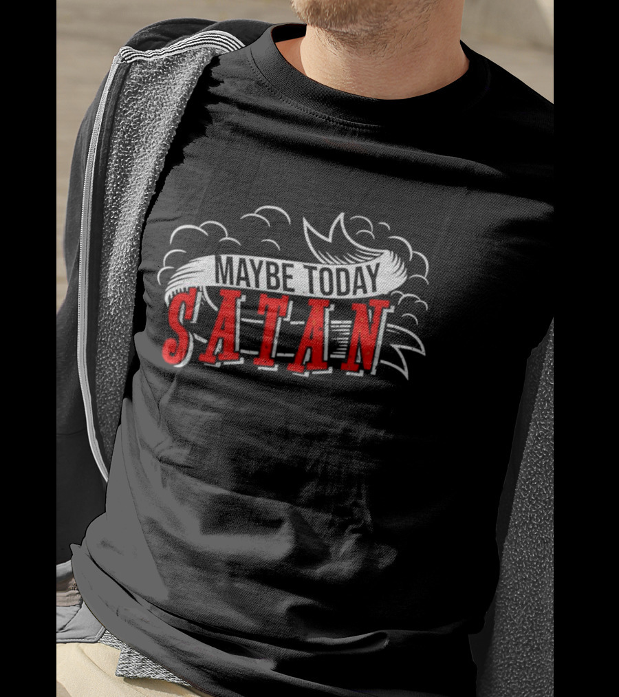 Maybe Today Satan Banner With Clouds T-Shirt