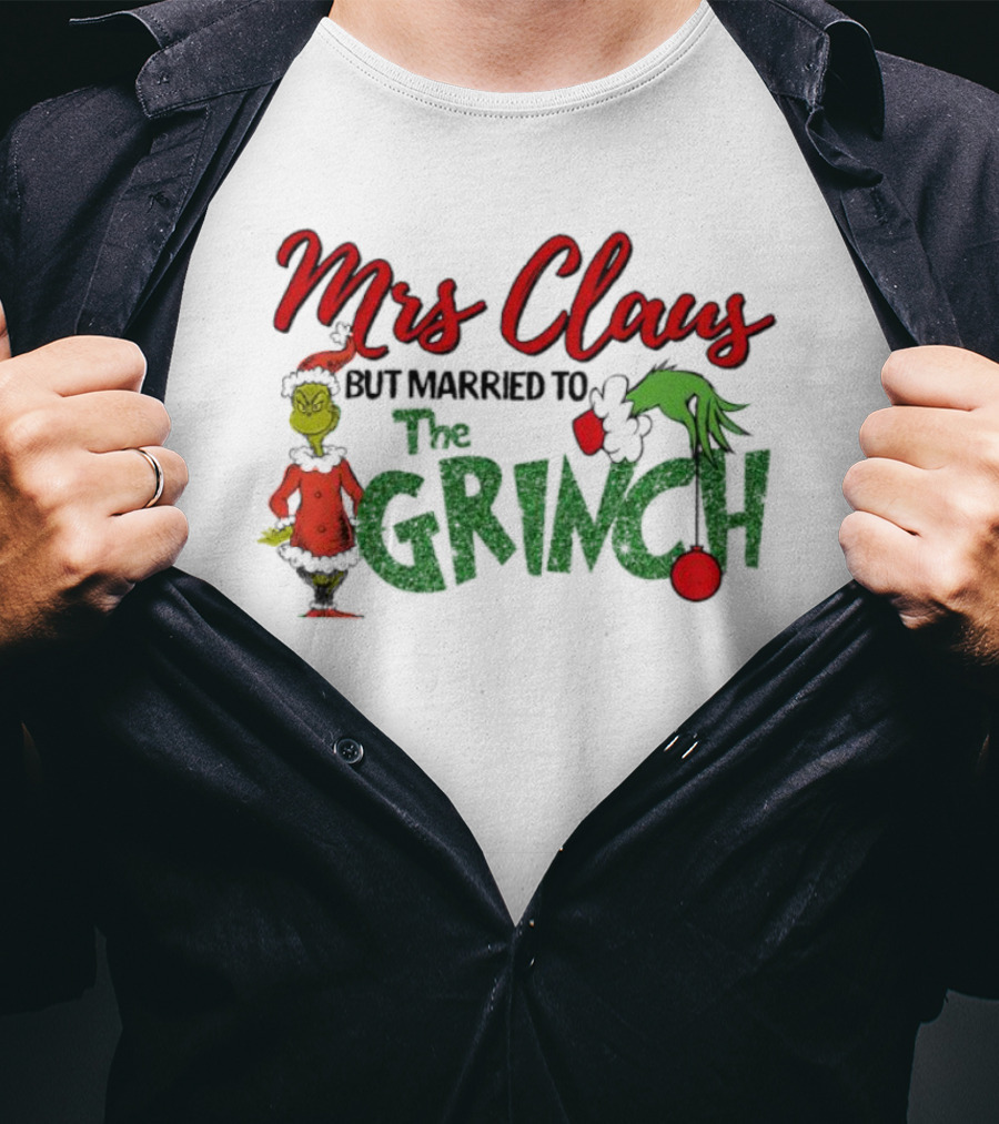 Mrs Claus But Married To The Grinch Holiday Humor T-Shirt