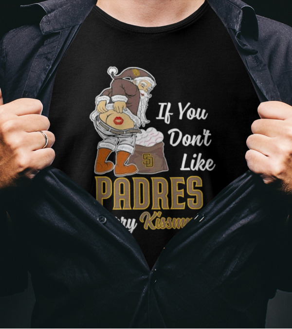 If You Don't Like Padres Merry Kissmyass Santa Claus T-Shirt