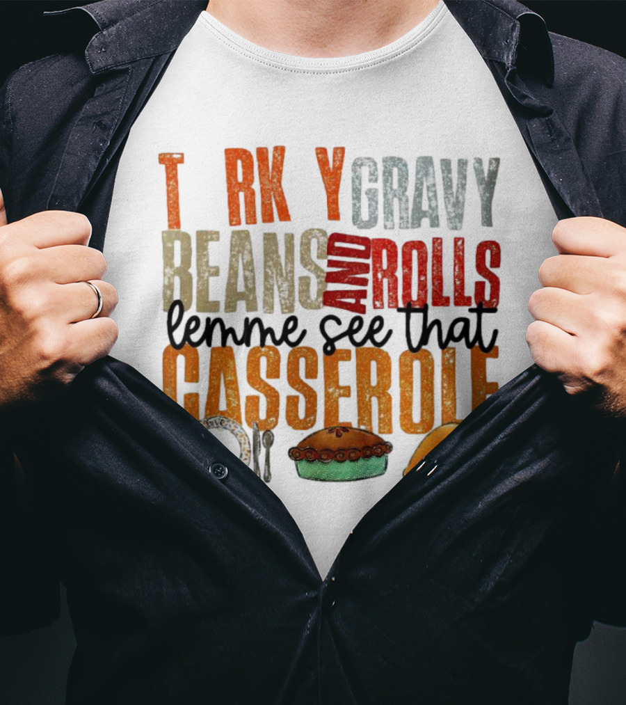 Turkey Gravy Beans And Rolls Lemme See That Casserole T-Shirt