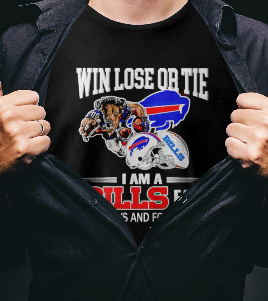 Win Lose Or Tie I Am A Buffalo Bills Fan Always And Forever T-Shirt
