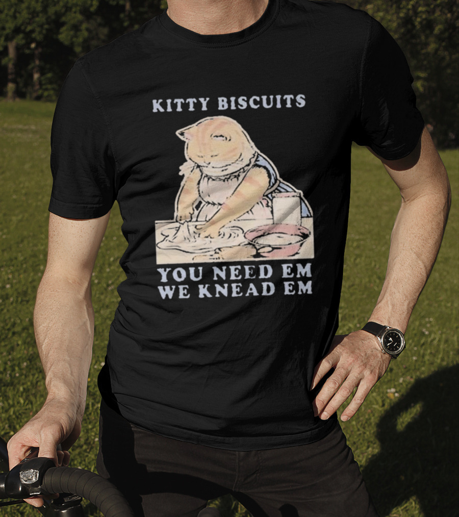 Kitty Biscuits You Need Em We Knead Em Cat Kneading Dough T-Shirt