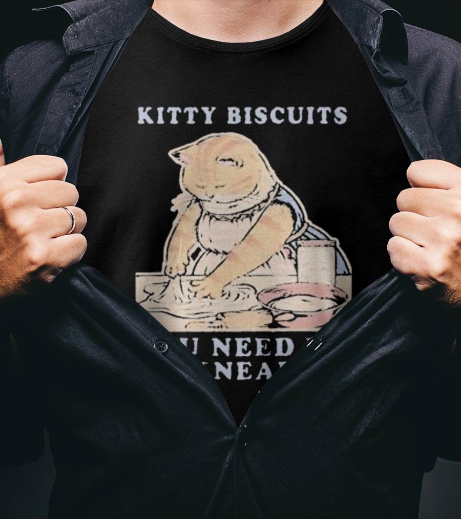 Kitty Biscuits You Need Em We Knead Em Cat Kneading Dough T-Shirt