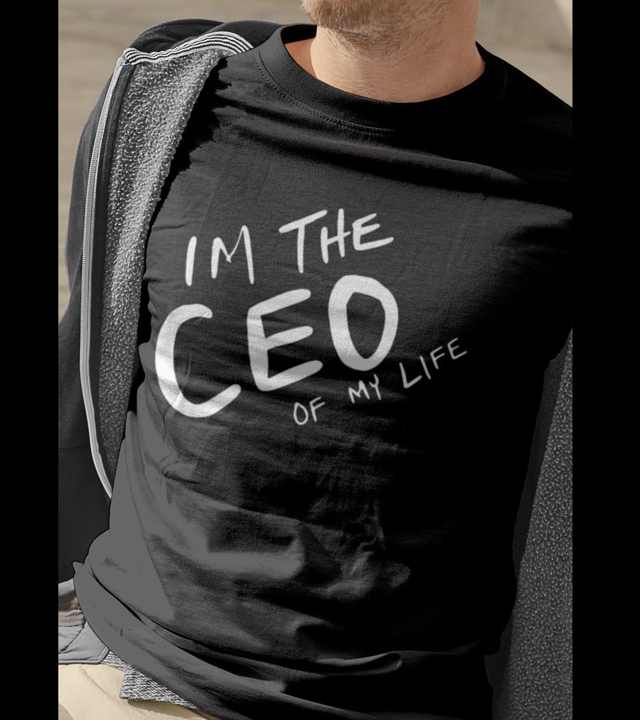I’m The CEO Of My Life T-Shirt