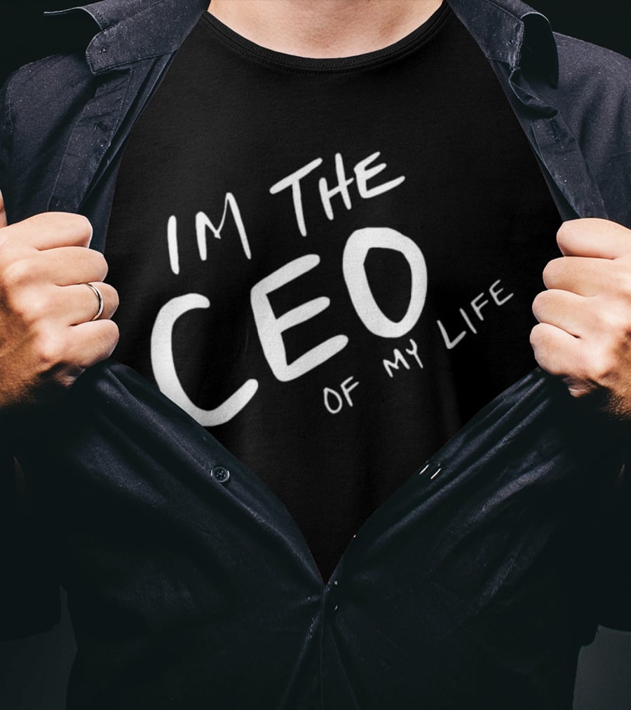 I’m The CEO Of My Life T-Shirt